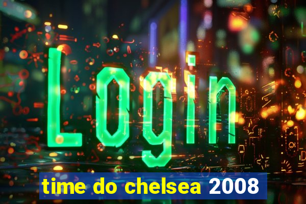 time do chelsea 2008